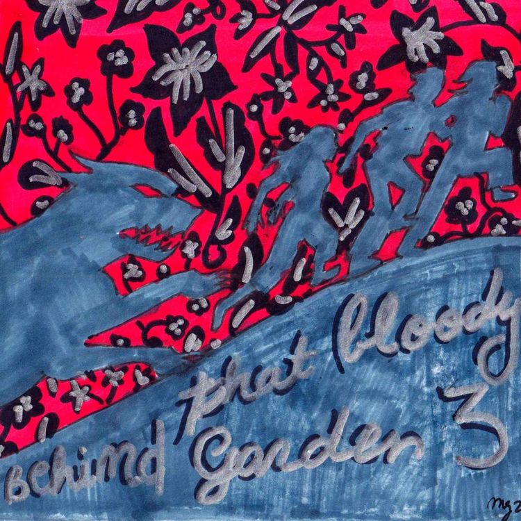 cover art for Behind That Bloody Garden: How It's Going