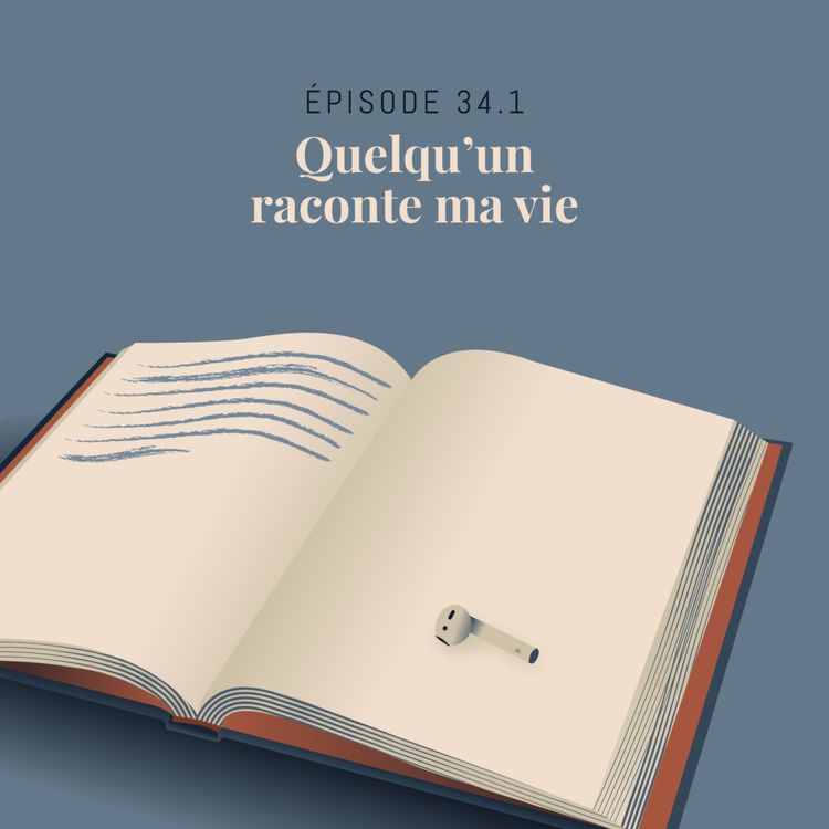 cover art for Episode 34.1 : Quelqu’un raconte ma vie (Partie 1)