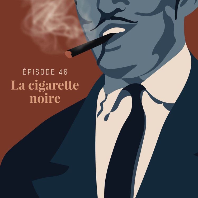cover art for Episode 46 : La cigarette noire
