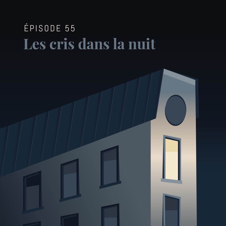 cover art for Episode 55 : Les cris dans la nuit