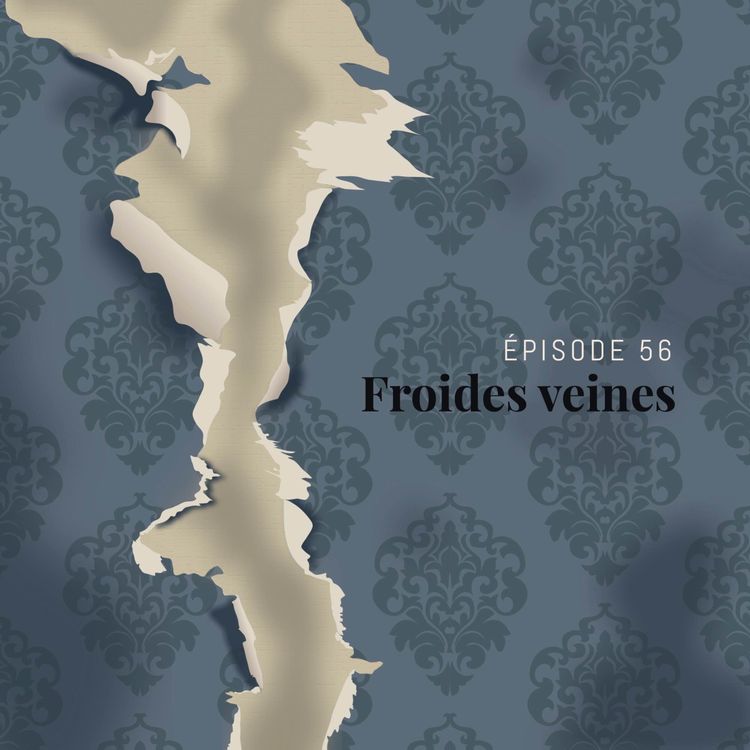 cover art for Episode 56 : Froides veines