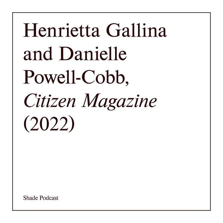 cover art for SHADE SHORTS with Co-Editors In Chief of Citizen Magazine, Henrietta Gallina & Danielle Powell-Cobb