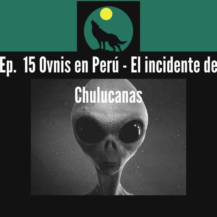 cover art for Ep. 15 Ovnis en Perú / Incidente Chulucanas