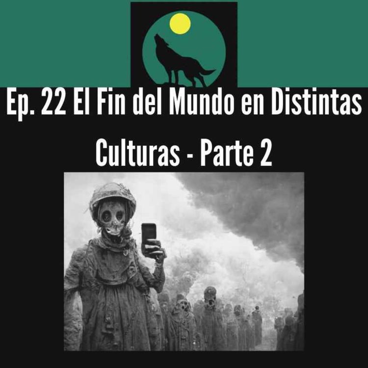 cover art for Ep. 22 El fin del Mundo en Distintas Culturas - Parte 2