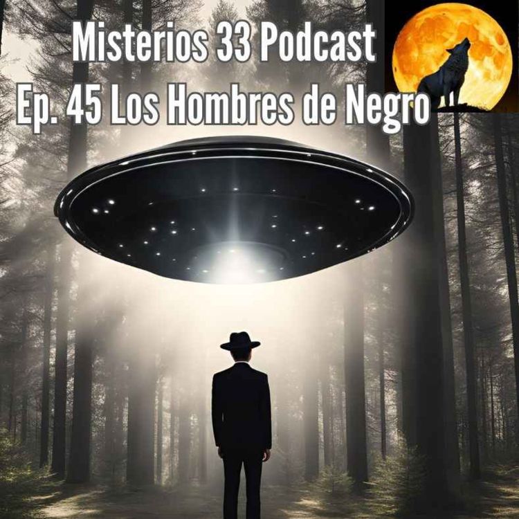 cover art for Ep. 45 Los Hombres de Negro