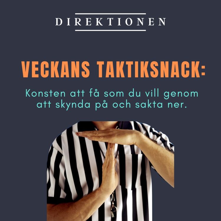 cover art for Veckans taktiksnack: Konsten att få som man vill genom att skynda på och sakta ner.