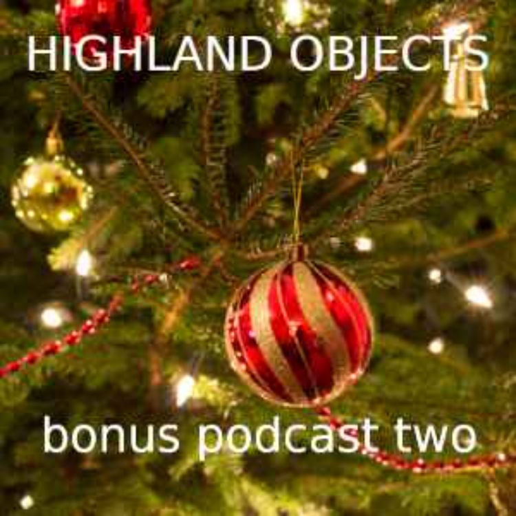 cover art for Highland Objects Bonus Podcast Two - Christmas 2021