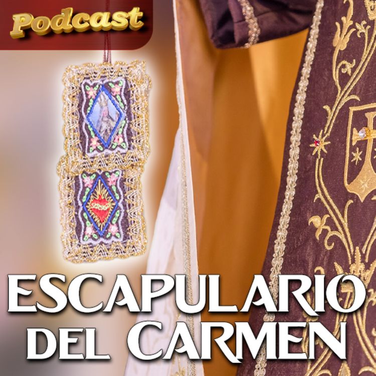 cover art for Los BENEFICIOS del ESCAPULARIO, historia de la Virgen del Carmen 