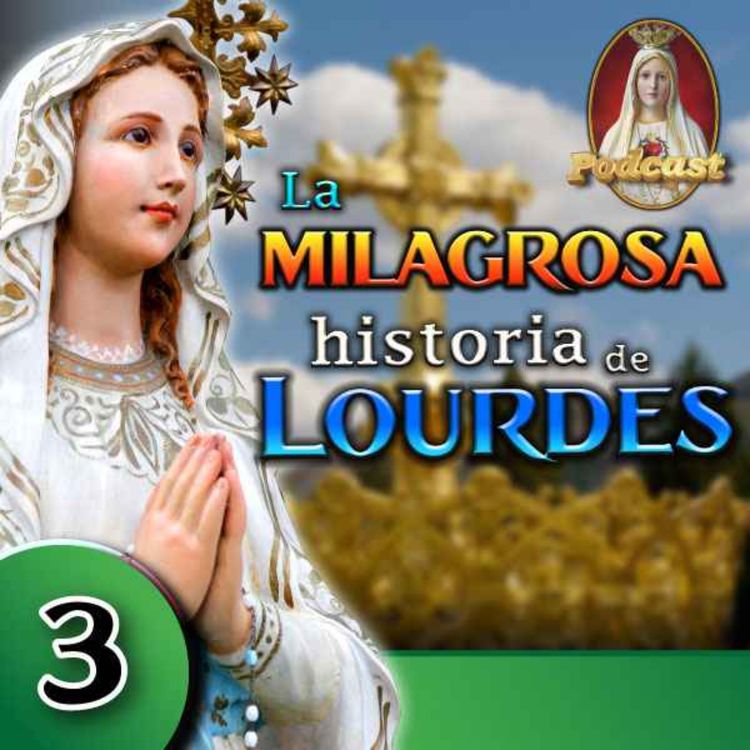 cover art for ⚜️Historia y Milagros de la Virgen de LOURDES Parte III