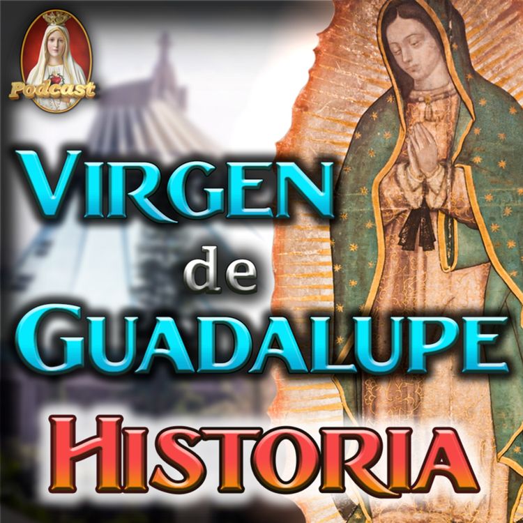 cover art for La Virgen de Guadalupe ✨ Un Viaje en su Historia y Milagros