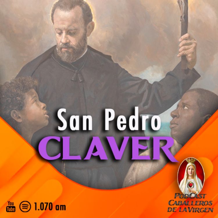 cover art for San Pedro Claver y su misión en la historia 124° PÓDCAST Caballeros de la Virgen