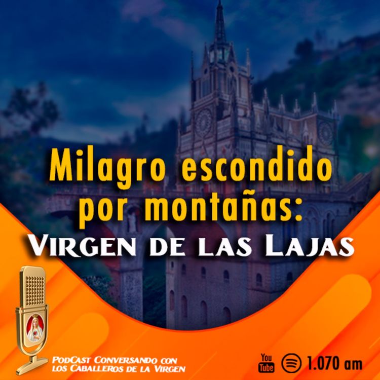 cover art for Historias MILAGROSAS de la Virgen de Las Lajas 125° PÓDCAST Caballeros de la Virgen