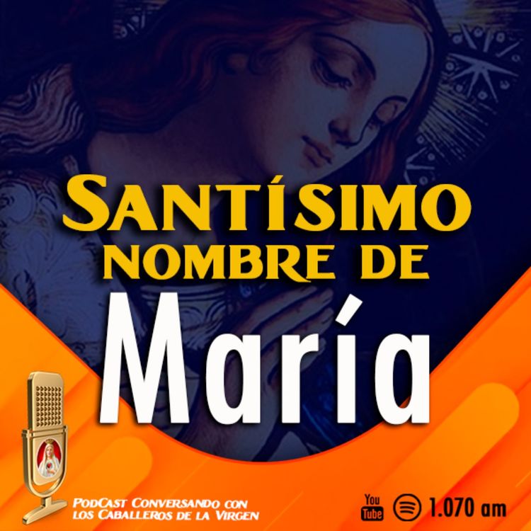 cover art for El Santísimo nombre de María 126° PÓDCAST Caballeros de la Virgen