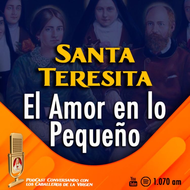 cover art for SANTA TERESITA DEL NIÑO JESUS: Nuevo camino de santidad 127° PÓDCAST Caballeros de la Virgen