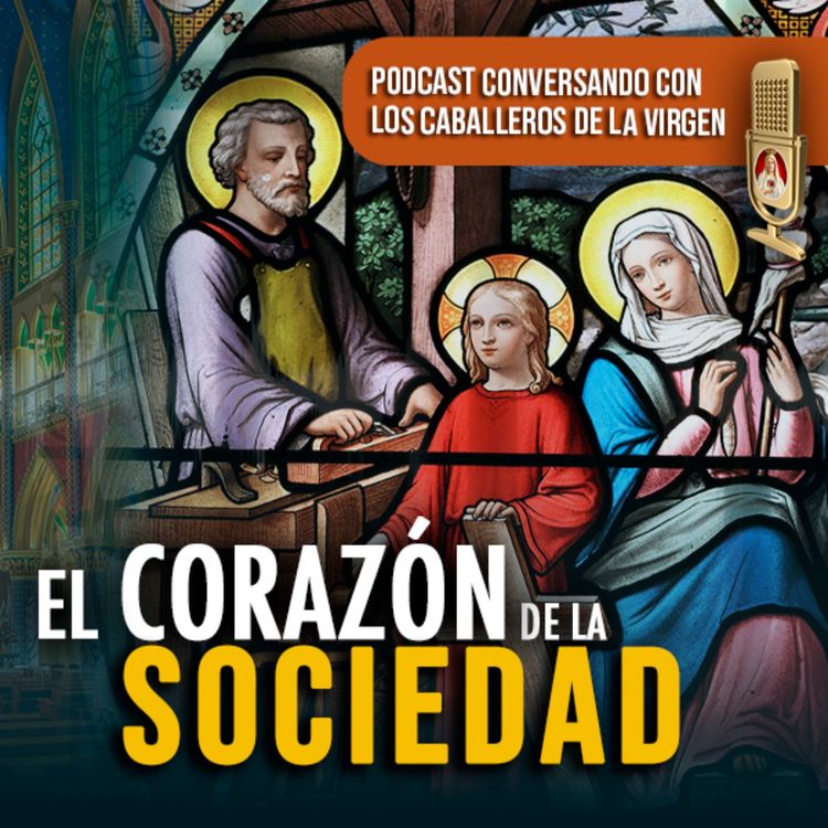 cover art for La familia: El Corazón de la Sociedad 140° (PÓDCAST Caballeros de la Virgen)