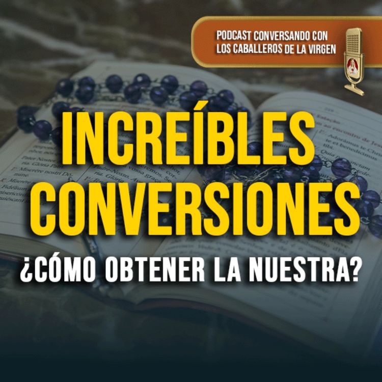 cover art for INCREÍBLES CONVERSIONES: ¿Cómo obtener la nuestra? 150° (PODCAST)