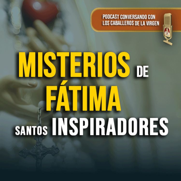 cover art for MISTERIOS de FÁTIMA: Santos INSPIRADORES 149° (PODCAST)