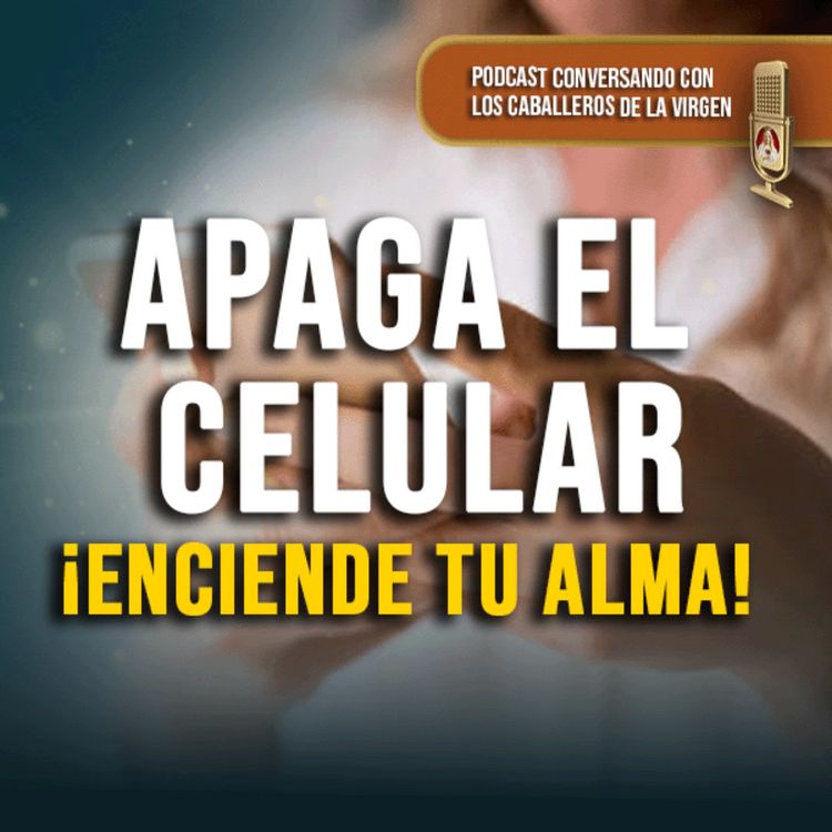cover art for Apaga el Celular ¡Enciende tu Alma! 159° (PODCAST)