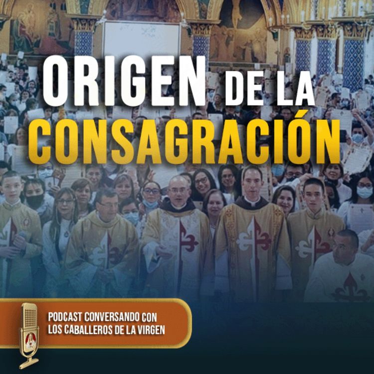 cover art for Origen de la consagración en los Caballeros la Virgen 166° (PODCAST)