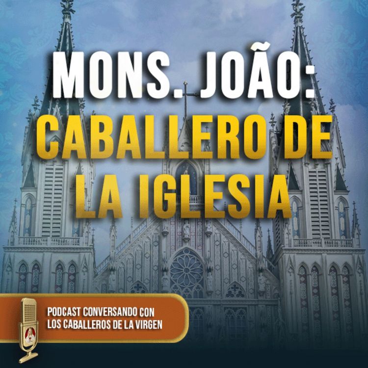 cover art for Mons. João: Caballero de la Iglesia 168° (PODCAST)