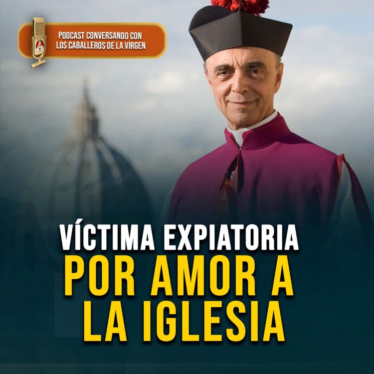 cover art for Monseñor João Clá Días: víctima expiatoria por amor a la Iglesia 194° (PODCAST)