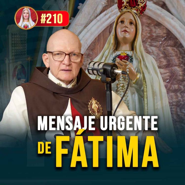 cover art for Fátima: ¿Una llamada urgente a la conversión? 210° (PODCAST)