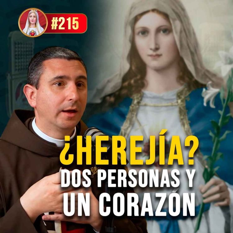 cover art for ¿Por qué Jesús quiso unir su Corazón al de María? 215° (PODCAST)