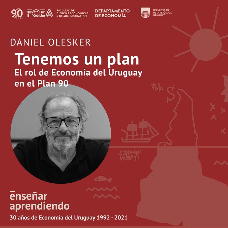 cover art for Ep. 3 - Daniel Olesker. El rol de Economía del Uruguay en el Plan 90