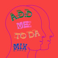 cover art for A.D.D ME TO DA MIX