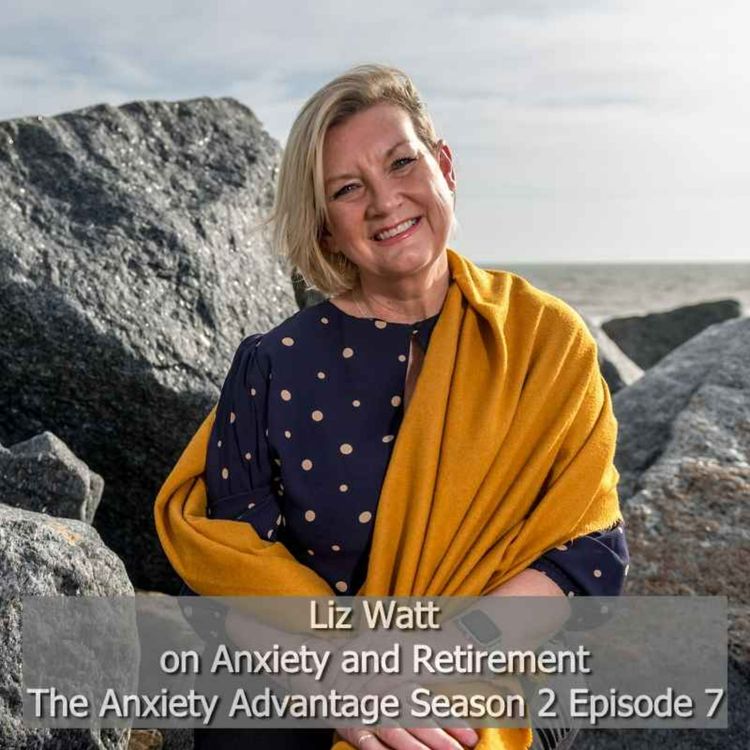 cover art for Anxiety and Retirement  - Liz Watt  S02 Ep07 