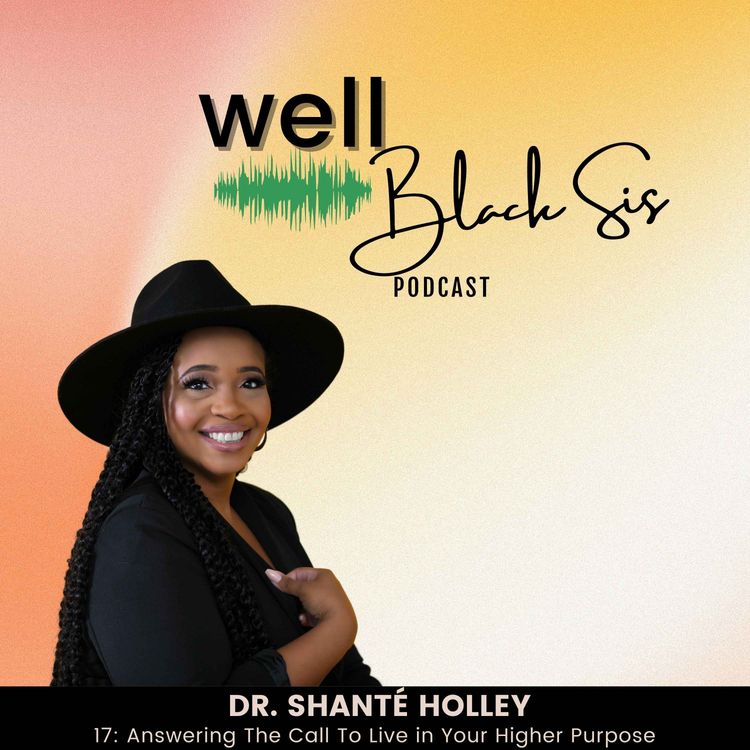 cover art for 17: Answering The Call To Live in Your Higher Purpose with Dr. Shanté Holley