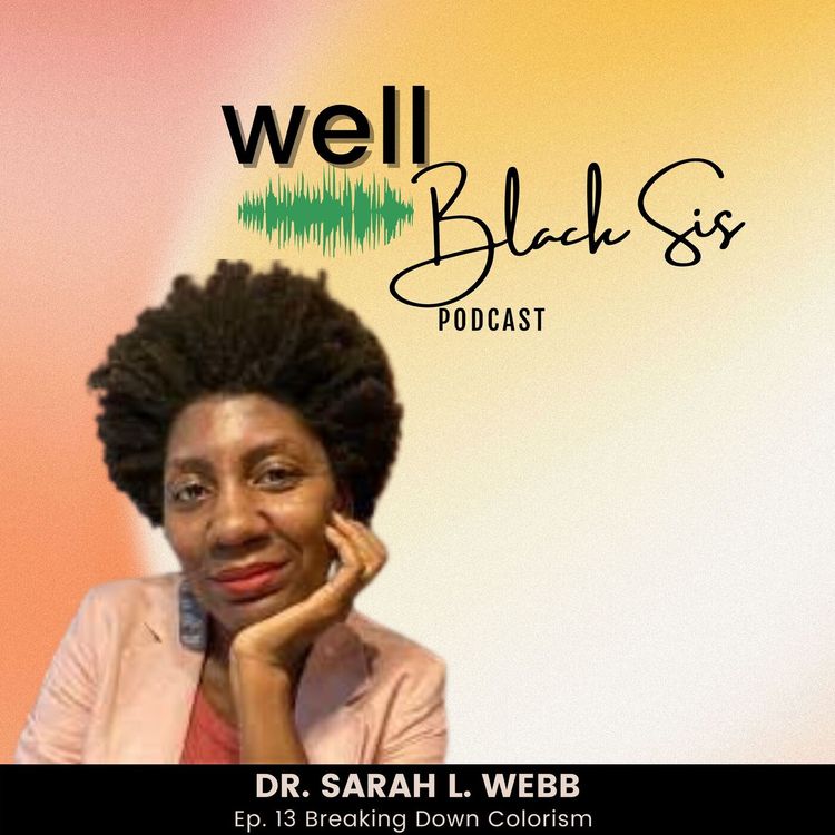 cover art for 13: Breaking Down Colorism with Dr. Sarah L. Webb