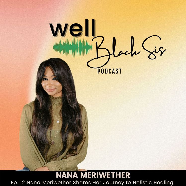 cover art for 12: Nana Meriwether Shares Her Journey to Holistic Healing