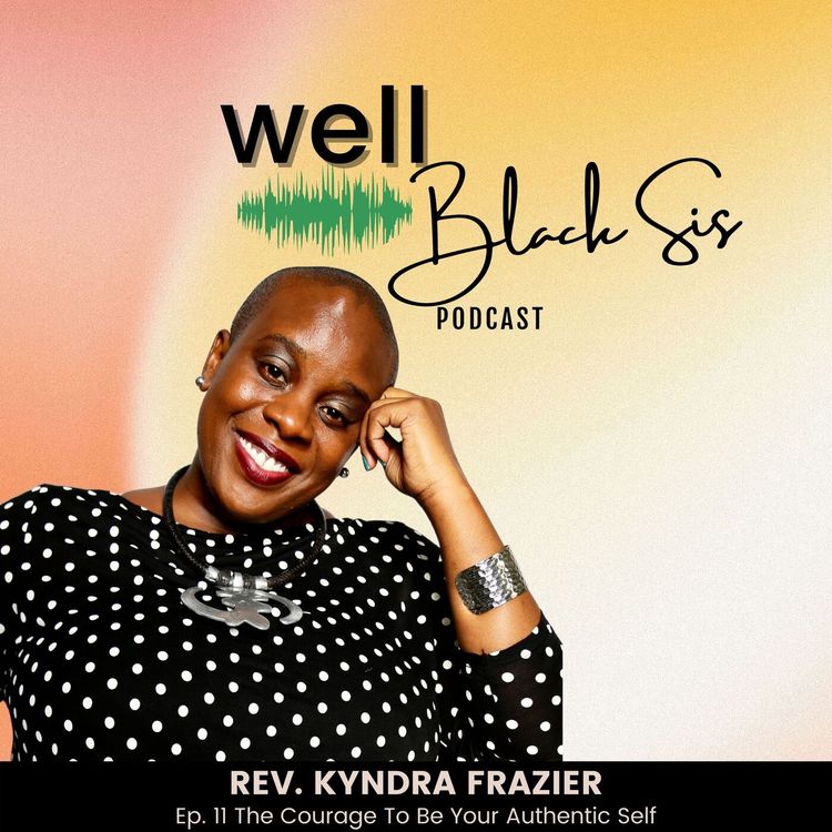 cover art for 11: The Courage To Be Your Authentic Self with Rev. Kyndra Frazier