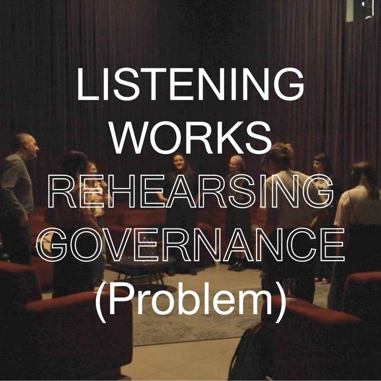 cover art for Ep 1: Listening Works | Rehearsing Governance (Problem)