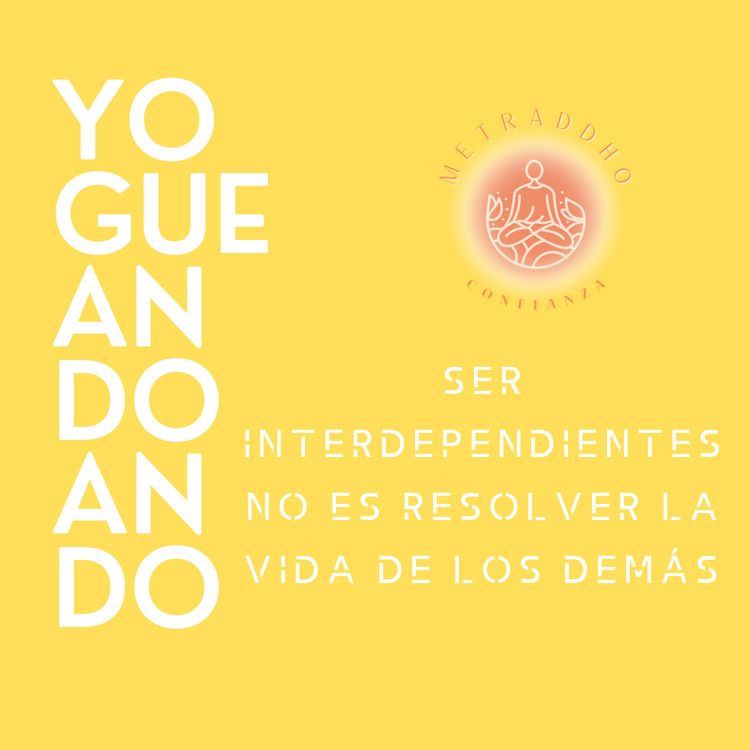 cover art for Ser interdependientes no es resolver la vida de los demás 