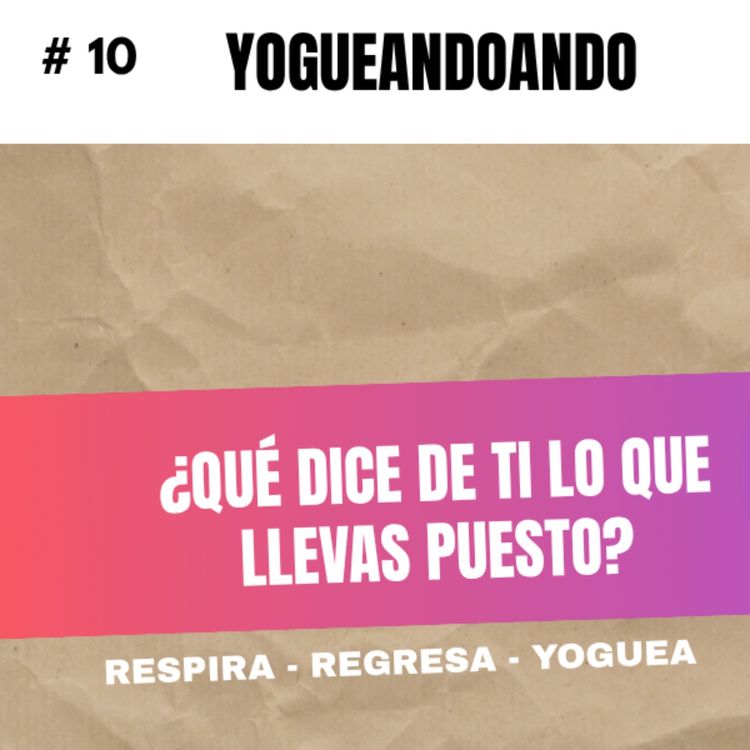 cover art for ¿Qué dice de ti lo que eliges mostrar? | Yogueandoando