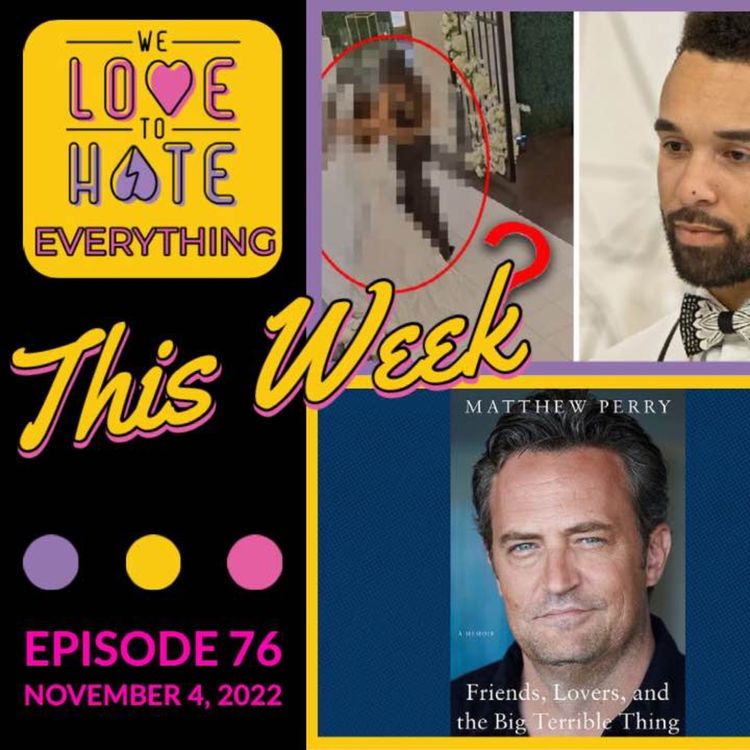 cover art for We Love to Hate THIS WEEK: Love is Blind, Matthew Perry's book, 60 Days In & more!