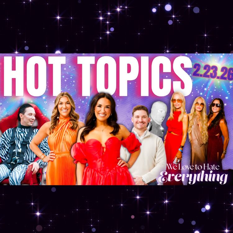 cover art for HOT TOPICS 2/23/26 Love is Blind, Unexpected, B90 Days, Nancy Guthrie, Traitors & more!!!