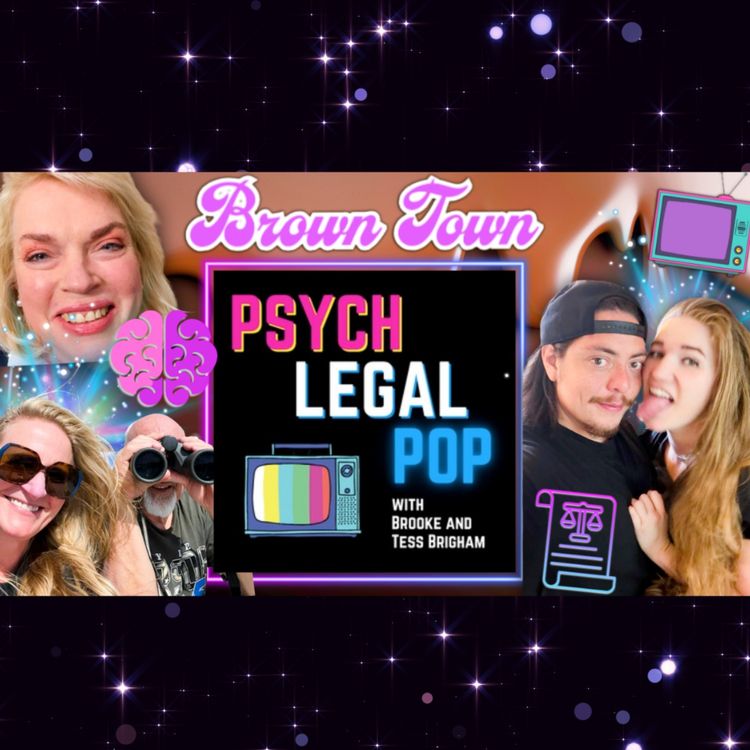 cover art for BROWN TOWN TUESDAY with Tess & Brooke from Psych Legal Pop Podcast!!!