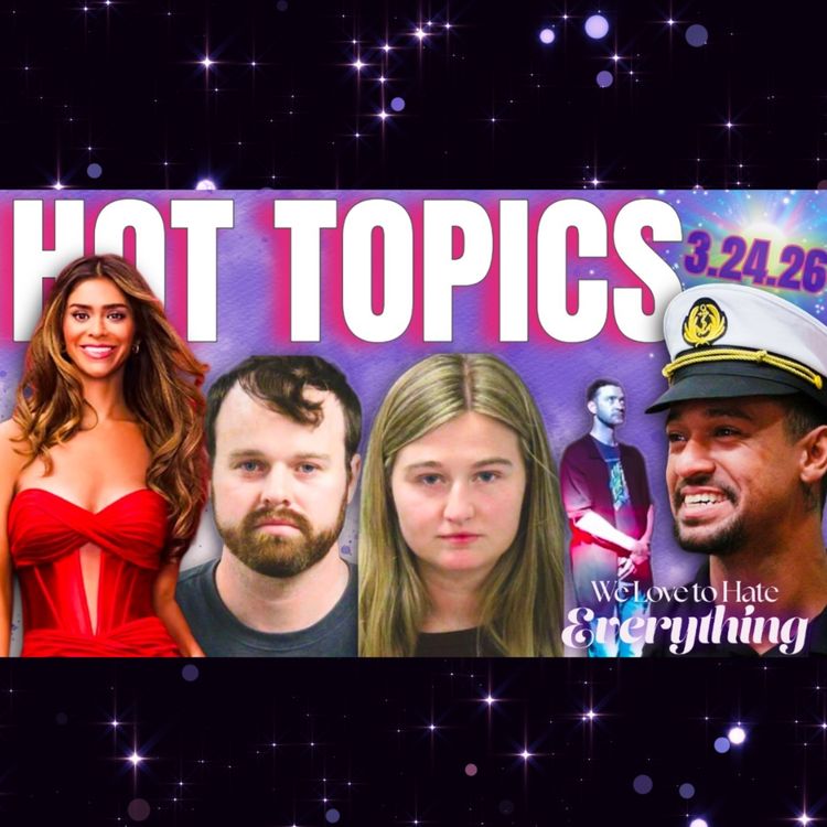 cover art for HOT TOPICS 3/24/26 Taylor Frankie Paul, Joseph Duggar, Neighbors, Inside the Manosphere, Company Retreat & more!!!