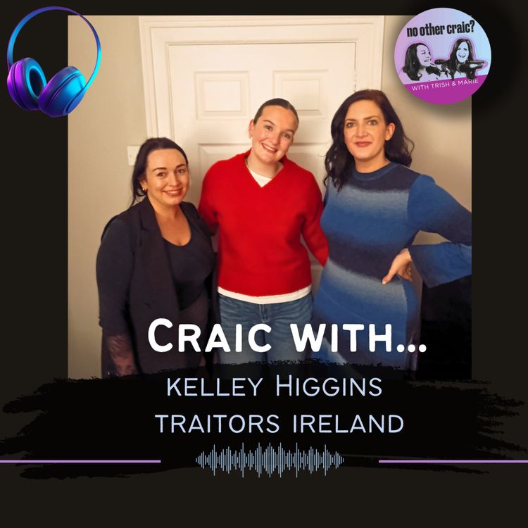 cover art for Ep 143: Craic with... Kelley Higgins, The Traitors Ireland.