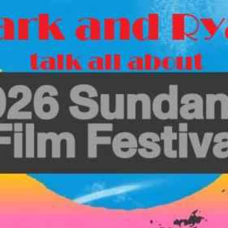 cover art for Mark and Ryan discuss the final Park City SUNDANCE FILM FESTIVAL