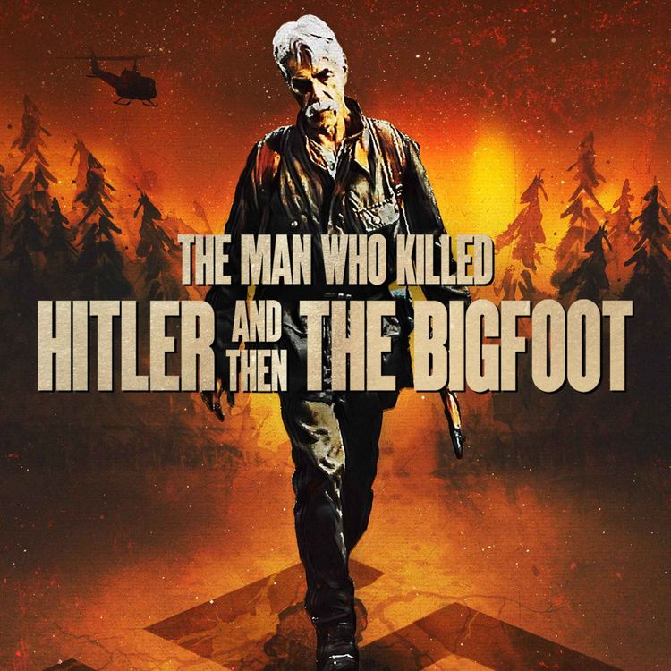cover art for THE MAN WHO KILLED HITLER AND THEN THE BIGFOOT (2018) Sam Elliott / Aidan Turner