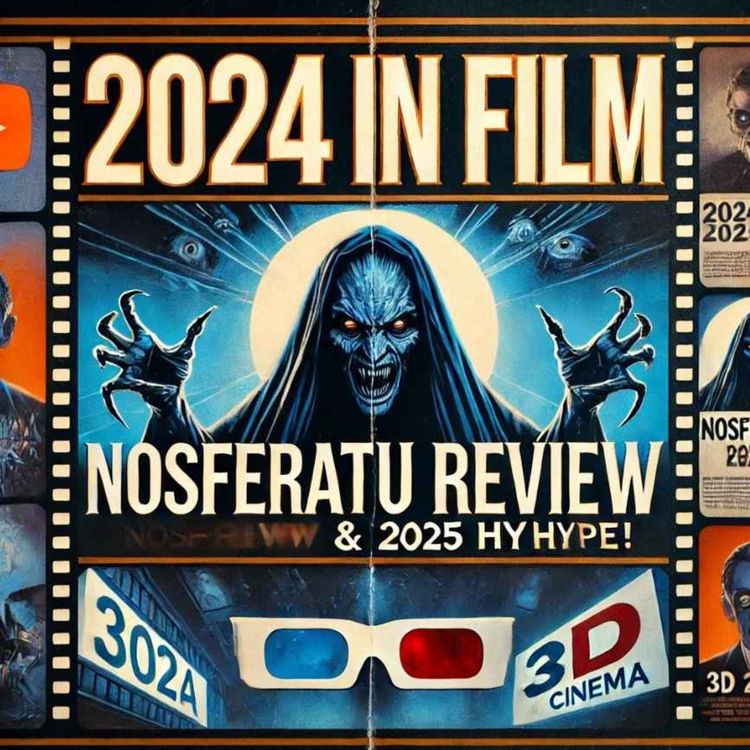 cover art for 2024 REVIEW - 3D FILM RESURGANCE - NOSFERATU - SHOUT OUTS (and More)