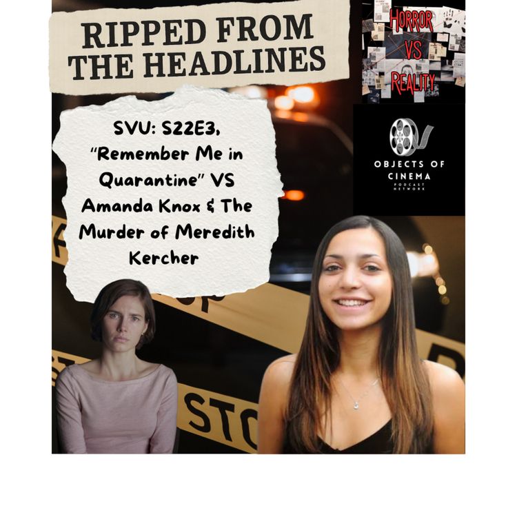 cover art for BONUS:  Ripped From the Headlines: SVU:S22E3 "Remember Me in Quarantine" VS Amanda Knox & The Murder of Meredith Kercher 
