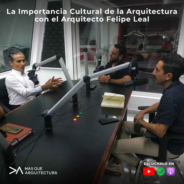 cover art for La Importancia Cultural de la Arquitectura con el Arquitecto Felipe Leal