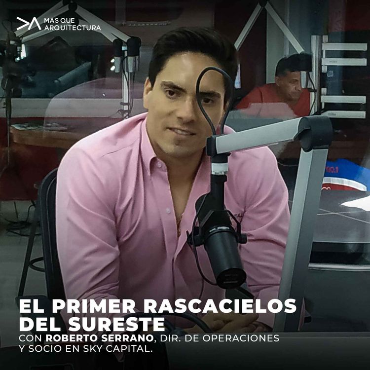 cover art for El primer rascacielos del sureste con Roberto Serrano, Dir. Comercial y Socio en Sky Capital