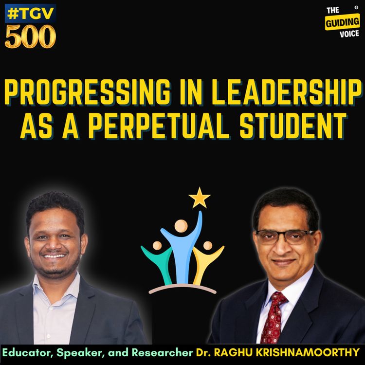 cover art for Progressing in Leadership as a perpetual student | Dr. Raghu Krishnamoorthy | #TGV500