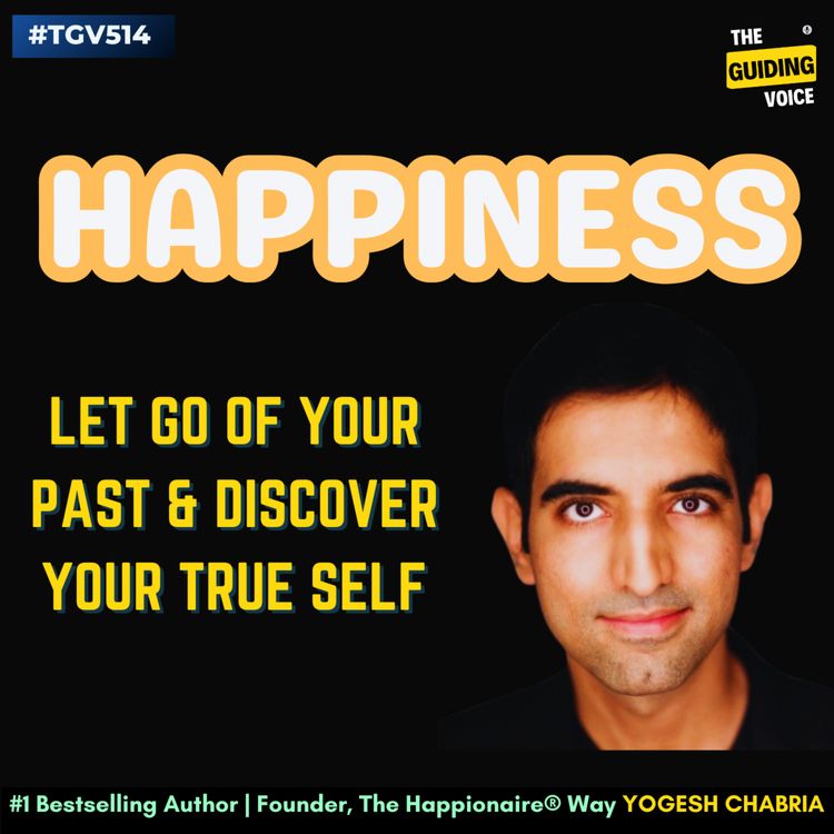 cover art for Happiness: Let Go of Your Past, Discover Your True Self  | Yogesh Chabria | #TGV514
